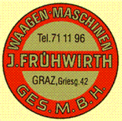 Spezialwerkstätte, Niederlage und Vertrieb, Waagen, Gewichte, Josef Frühwirth Gesellschaft m.b.H. - Josef Frühwirth Ges.m.b.H. Waagen und Maschinen